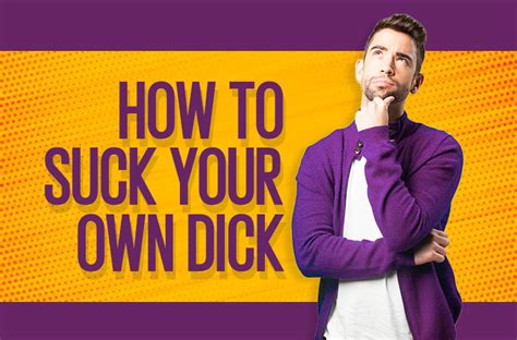 becoming a cocksucker|Suck Your Dick Like a Pro: How to Slob on Your Own Knob Properly.